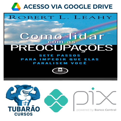Imagem do rateio do curso Como Lidar Com As Preocupações: Sete Passos Para Impedir Que Elas Paralisem Você - Robert L. Leahy
